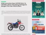 AHM Luncurkan New CRF250 RALLY &amp; CRF250L: Motor Petualang Serbaguna dengan Fitur dan Warna Baru