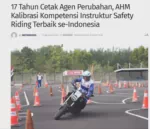 17 Tahun Cetak Agen Perubahan, AHM Kalibrasi Kompetensi Instruktur Safety Riding Terbaik se-Indonesia