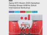 Ajang IATC Musim 2025 Hantarkan Pebalap Binaan AHM ke Sirkuit Internasional Berikutnya