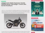 Jelajah Kota Makin Nyaman! Honda CB650R Bawa Teknologi E-Clutch dan Honda RoadSync
